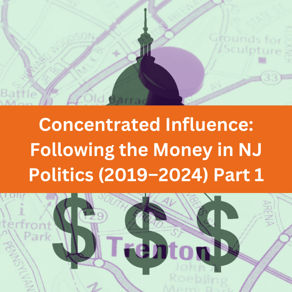 Concentrated Influence Following the Money in NJ Politics 2019–2024 Part 1