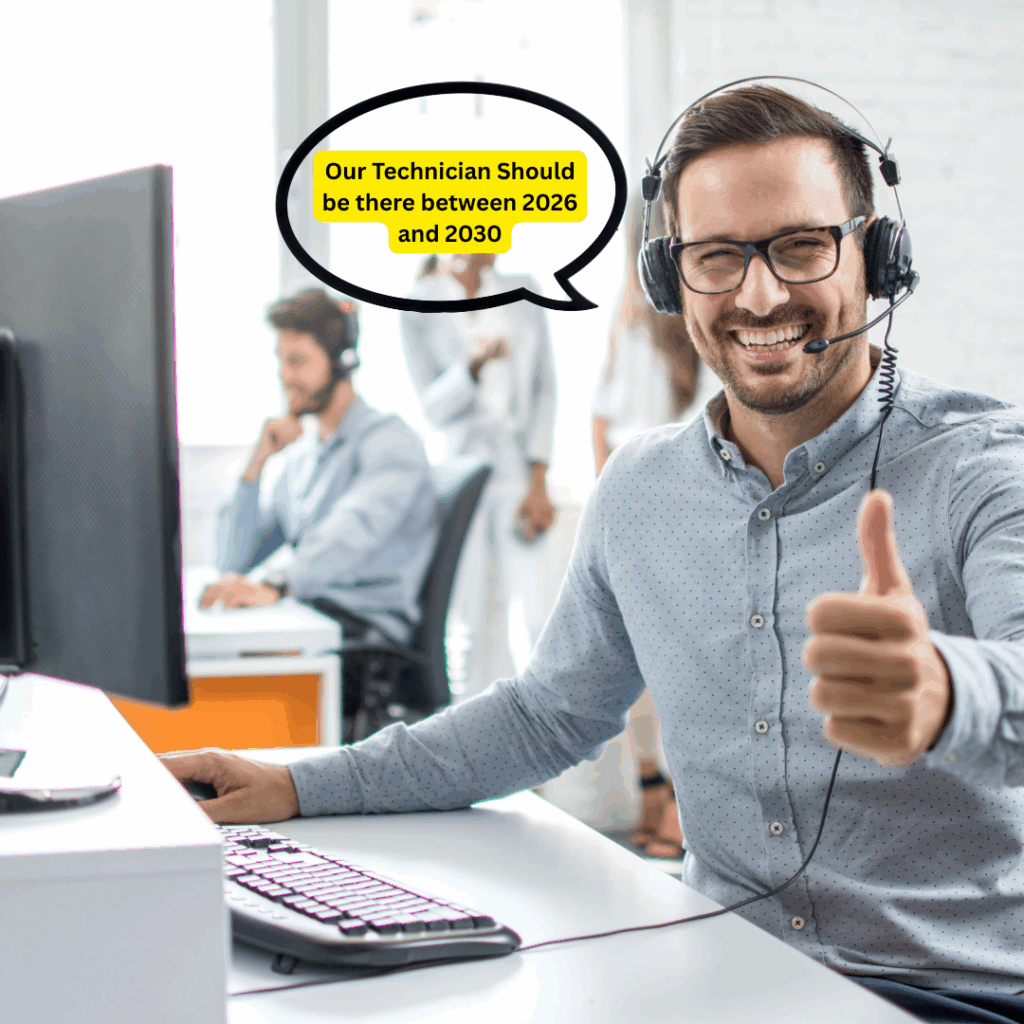 Our Technician Should be there between 2026 and 2030